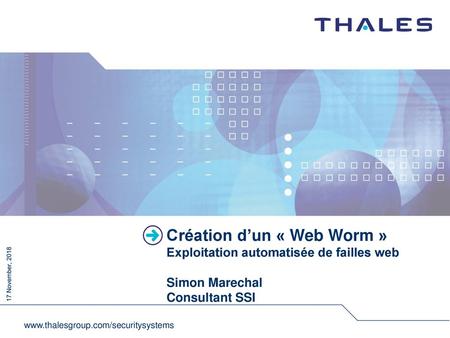 Création d’un « Web Worm » Exploitation automatisée de failles web Simon Marechal Consultant SSI www.thalesgroup.com/securitysystems.