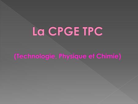 La CPGE TPC (Technologie, Physique et Chimie)