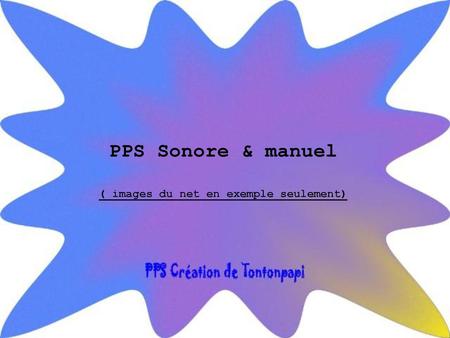 PPS Sonore & manuel ( images du net en exemple seulement)