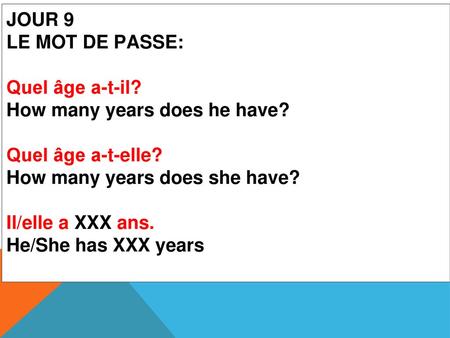 JOUR 9 LE MOT DE PASSE: Quel âge a-t-il? How many years does he have?
