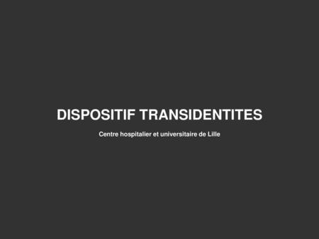 DISPOSITIF TRANSIDENTITES Centre hospitalier et universitaire de Lille