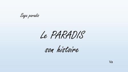 Saga paradis Le PARADIS son histoire Va.