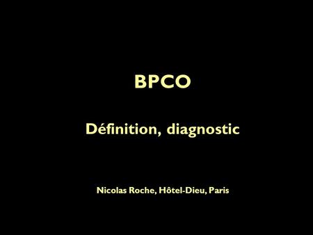 BPCO Définition, diagnostic Nicolas Roche, Hôtel-Dieu, Paris.