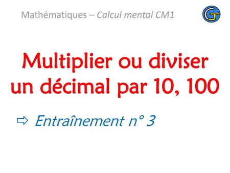 Multiplier ou diviser un décimal par 10, 100