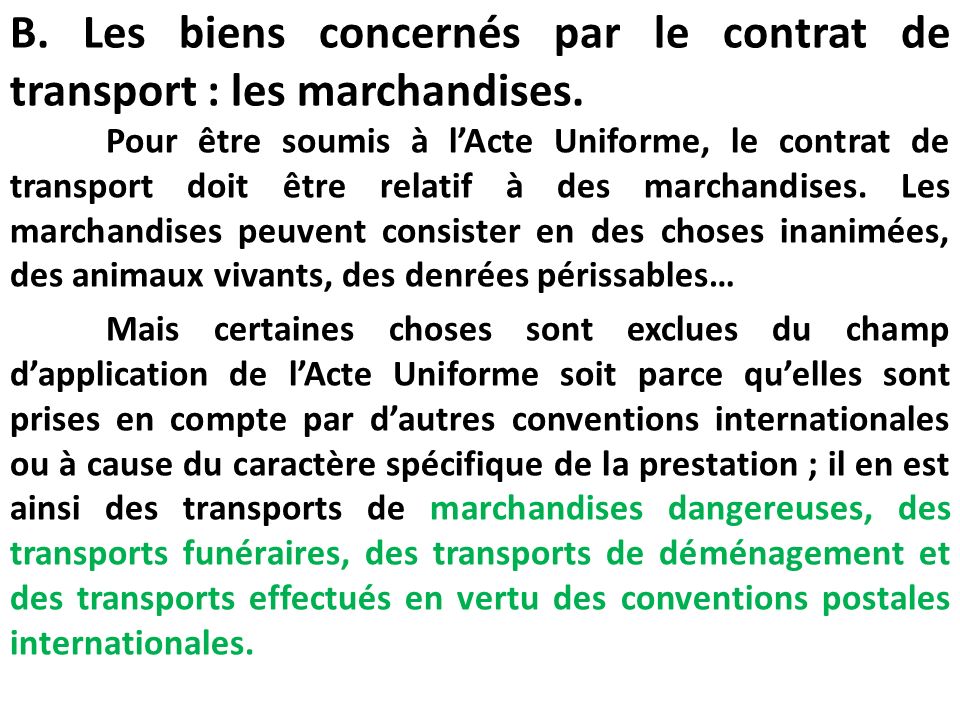 B. Les biens concernés par le contrat de transport : les marchandises.