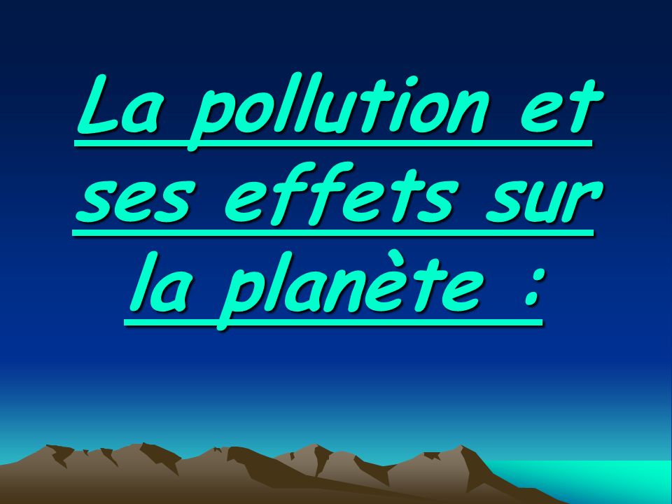 La pollution et ses effets sur la planète :