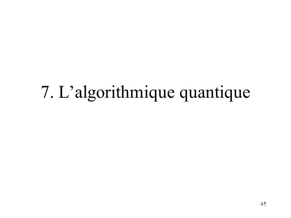 7. L’algorithmique quantique