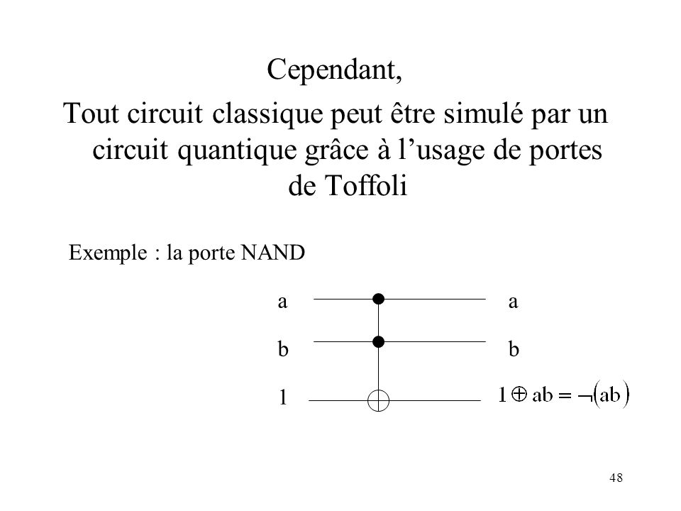 Cependant, Tout circuit classique peut être simulé par un circuit quantique grâce à l’usage de portes de Toffoli.