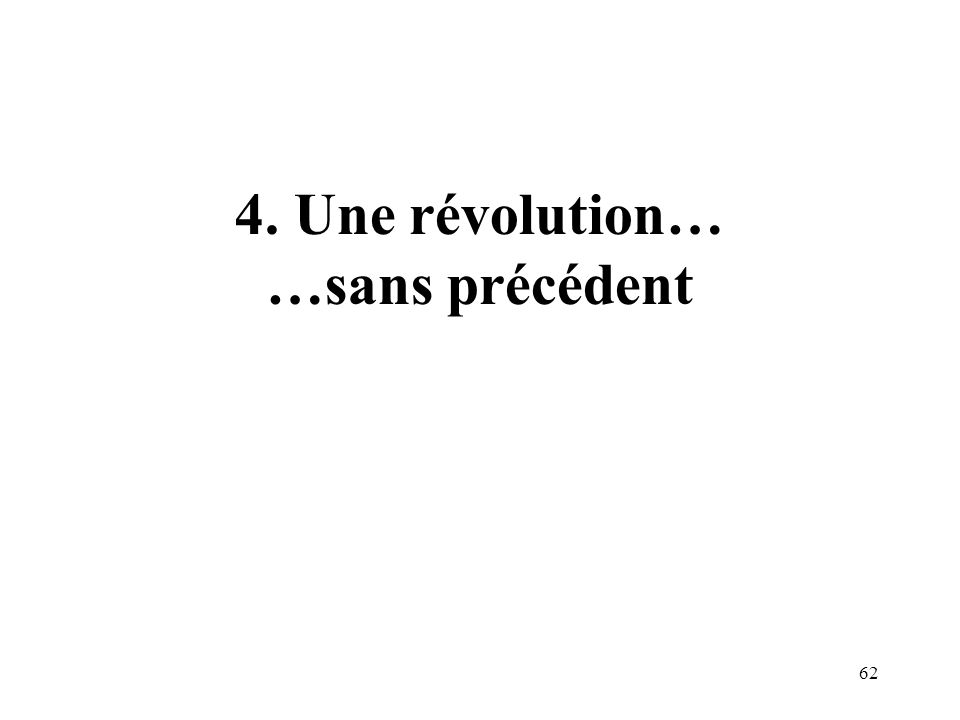 4. Une révolution… …sans précédent
