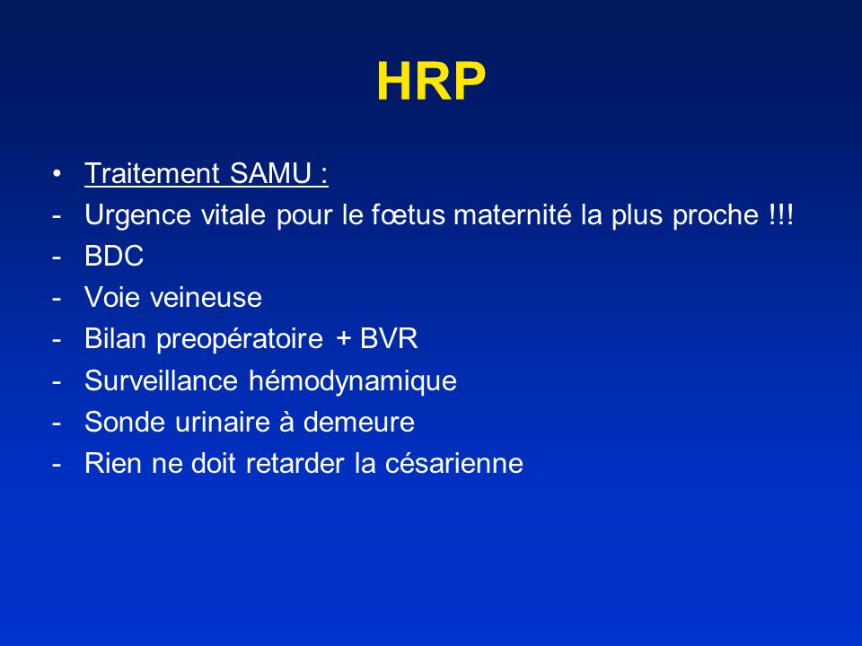 HRP Traitement SAMU : Urgence vitale pour le fœtus maternité la plus proche !!! BDC. Voie veineuse.