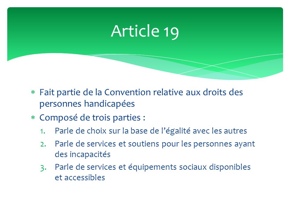 Article 19 Fait partie de la Convention relative aux droits des personnes handicapées. Composé de trois parties :