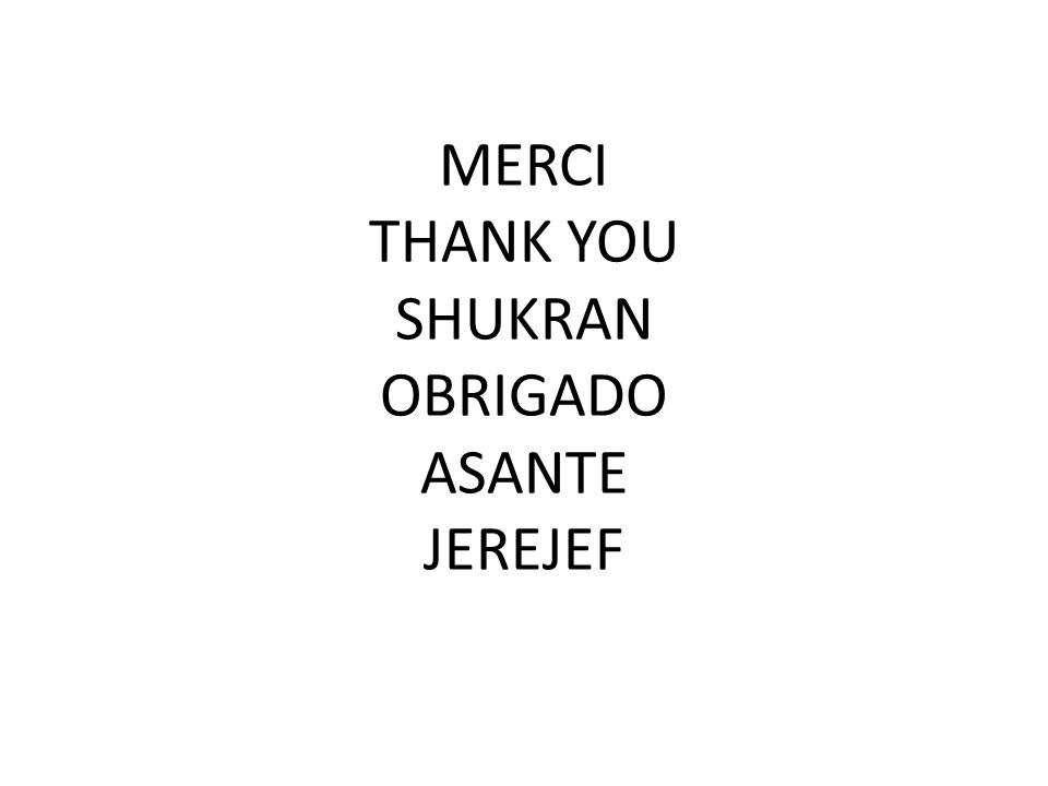 MERCI THANK YOU SHUKRAN OBRIGADO ASANTE JEREJEF