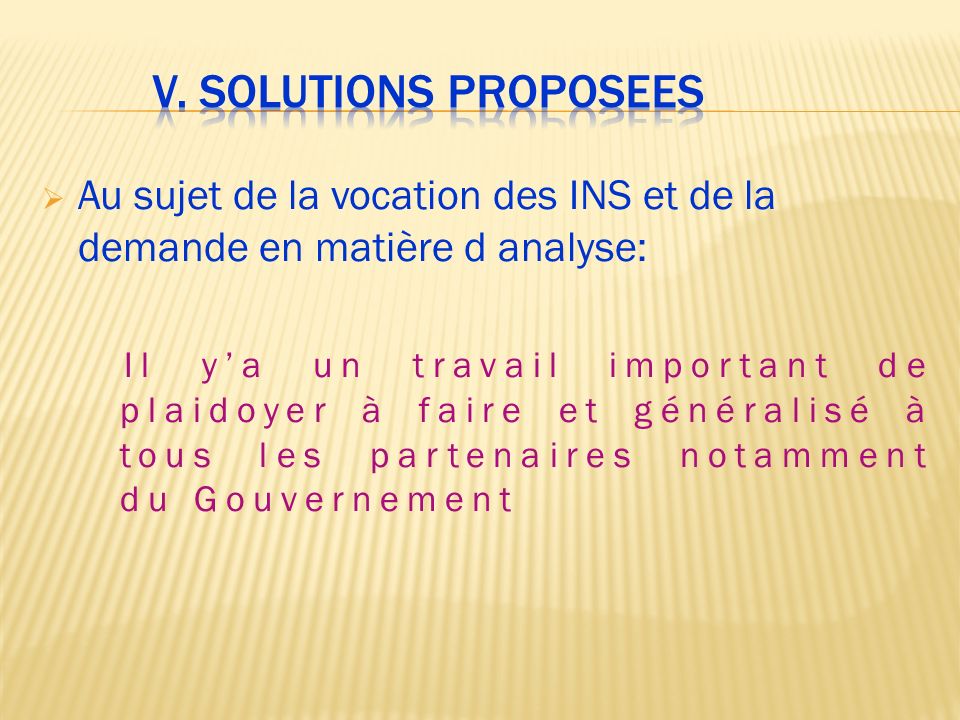 V. Solutions proposees Au sujet de la vocation des INS et de la demande en matière d analyse: