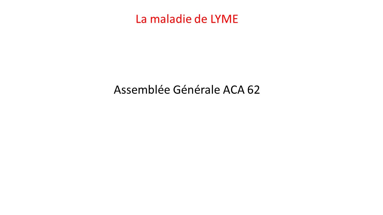 La maladie de LYME Assemblée Générale ACA 62