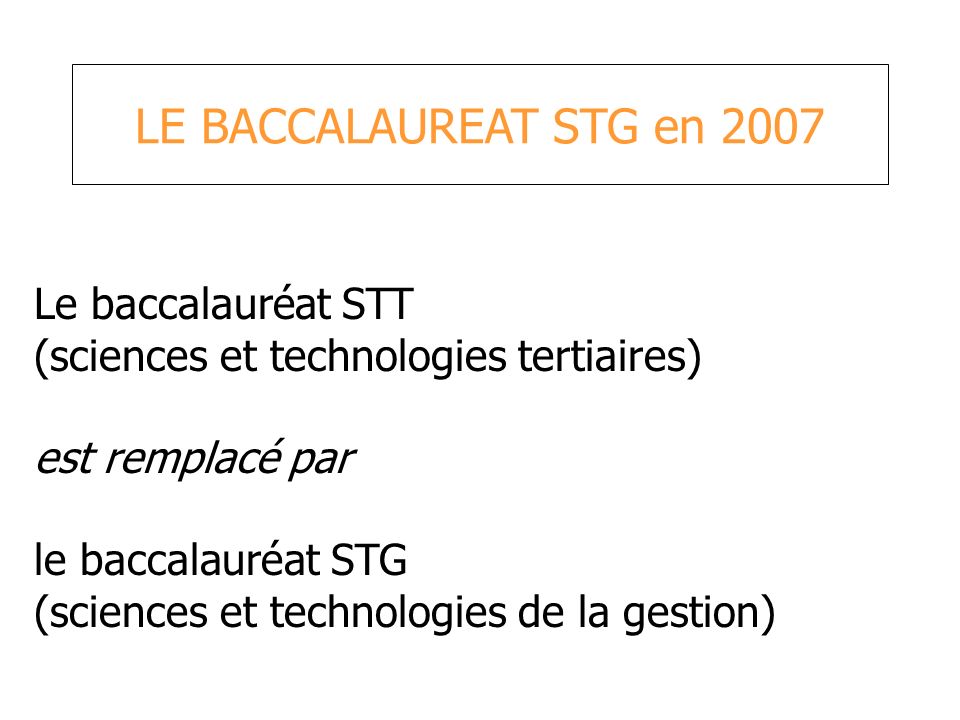 LE BACCALAUREAT STG en 2007 Le baccalauréat STT