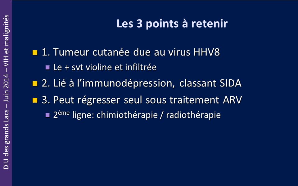 Les 3 points à retenir 1. Tumeur cutanée due au virus HHV8