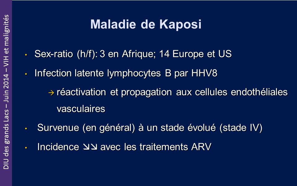 Maladie de Kaposi Sex-ratio (h/f): 3 en Afrique; 14 Europe et US