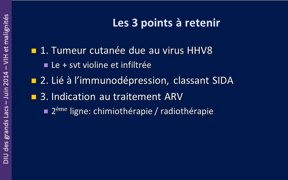Les 3 points à retenir 1. Tumeur cutanée due au virus HHV8