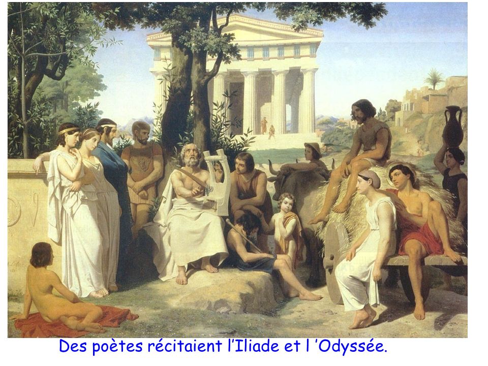 Des poètes récitaient l’Iliade et l ’Odyssée.