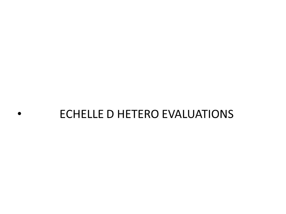 ECHELLE D HETERO EVALUATIONS