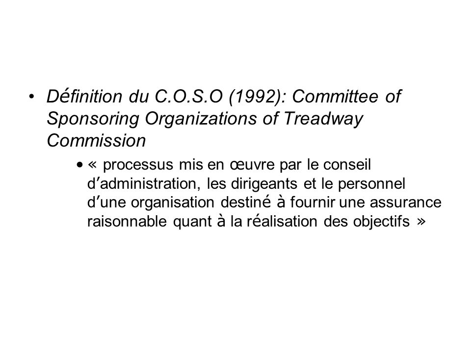 Définition du C.O.S.O (1992): Committee of Sponsoring Organizations of Treadway Commission