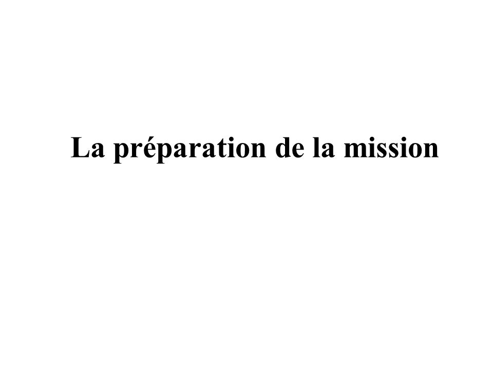 La préparation de la mission