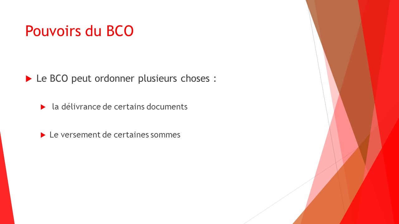 Pouvoirs du BCO Le BCO peut ordonner plusieurs choses :