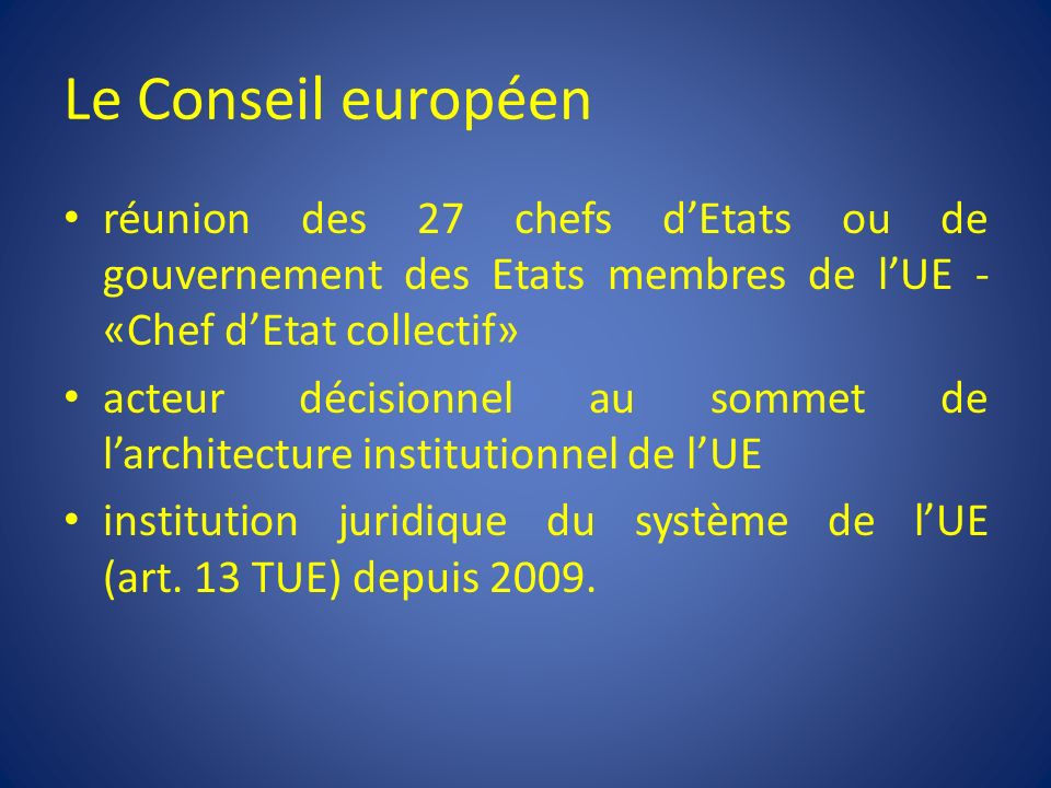 Le Conseil européen réunion des 27 chefs d’Etats ou de gouvernement des Etats membres de l’UE - «Chef d’Etat collectif»