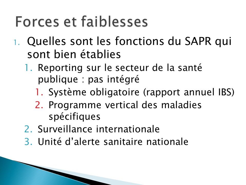 Forces et faiblesses Quelles sont les fonctions du SAPR qui sont bien établies. Reporting sur le secteur de la santé publique : pas intégré.