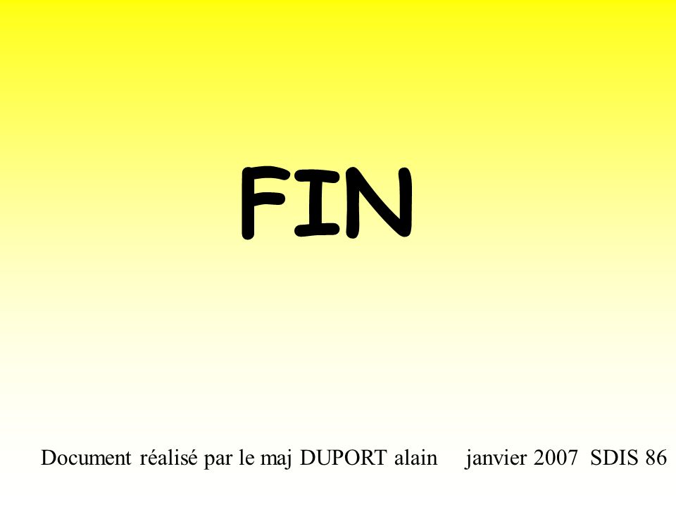 FIN Document réalisé par le maj DUPORT alain janvier 2007 SDIS 86