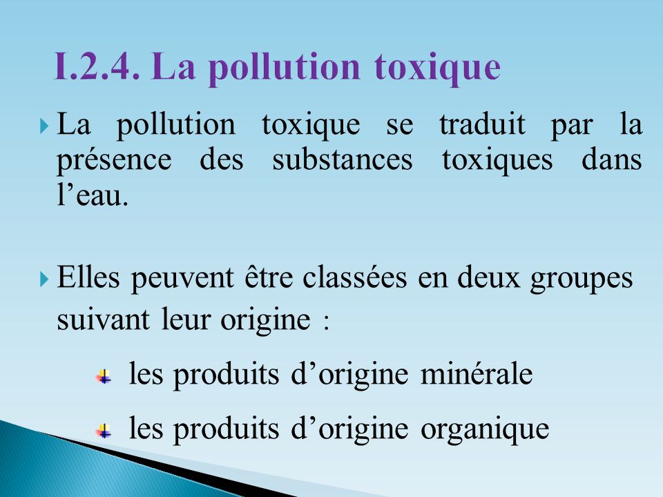 I.2.4. La pollution toxique La pollution toxique se traduit par la présence des substances toxiques dans l’eau.