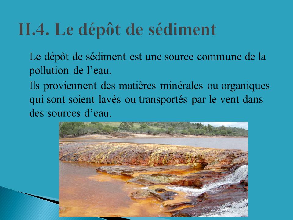 4. Le dépôt de sédiment Le dépôt de sédiment est une source commune de la pollution de l’eau.