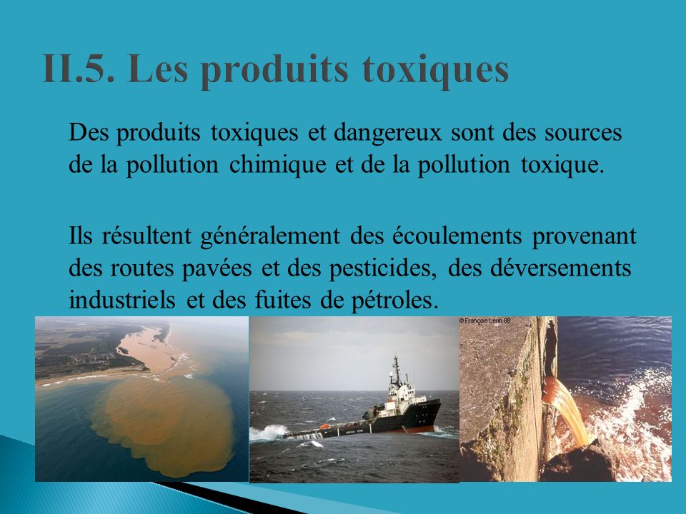 5. Les produits toxiques Des produits toxiques et dangereux sont des sources de la pollution chimique et de la pollution toxique.