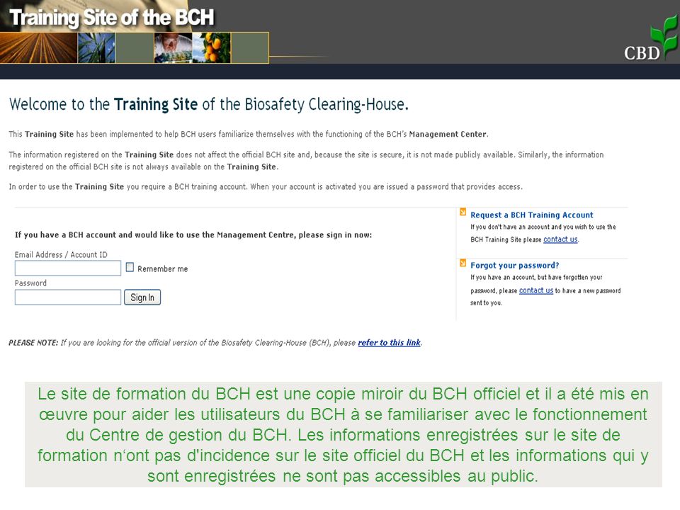 Le site de formation du BCH est une copie miroir du BCH officiel et il a été mis en œuvre pour aider les utilisateurs du BCH à se familiariser avec le fonctionnement du Centre de gestion du BCH.