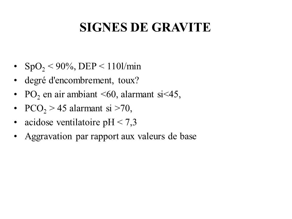 SIGNES DE GRAVITE SpO2 < 90%, DEP < 110l/min