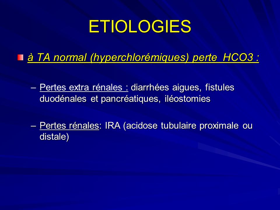 ETIOLOGIES à TA normal (hyperchlorémiques) perte HCO3 :
