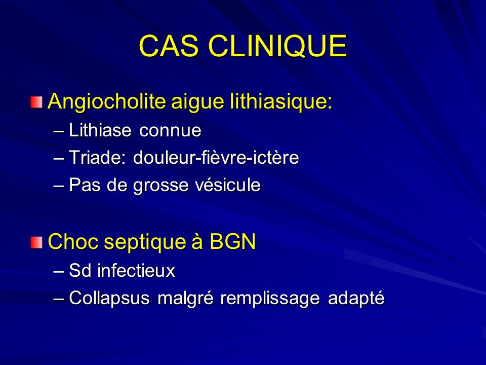 CAS CLINIQUE Angiocholite aigue lithiasique: Choc septique à BGN