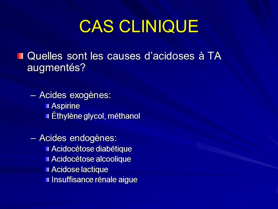 CAS CLINIQUE Quelles sont les causes d’acidoses à TA augmentés