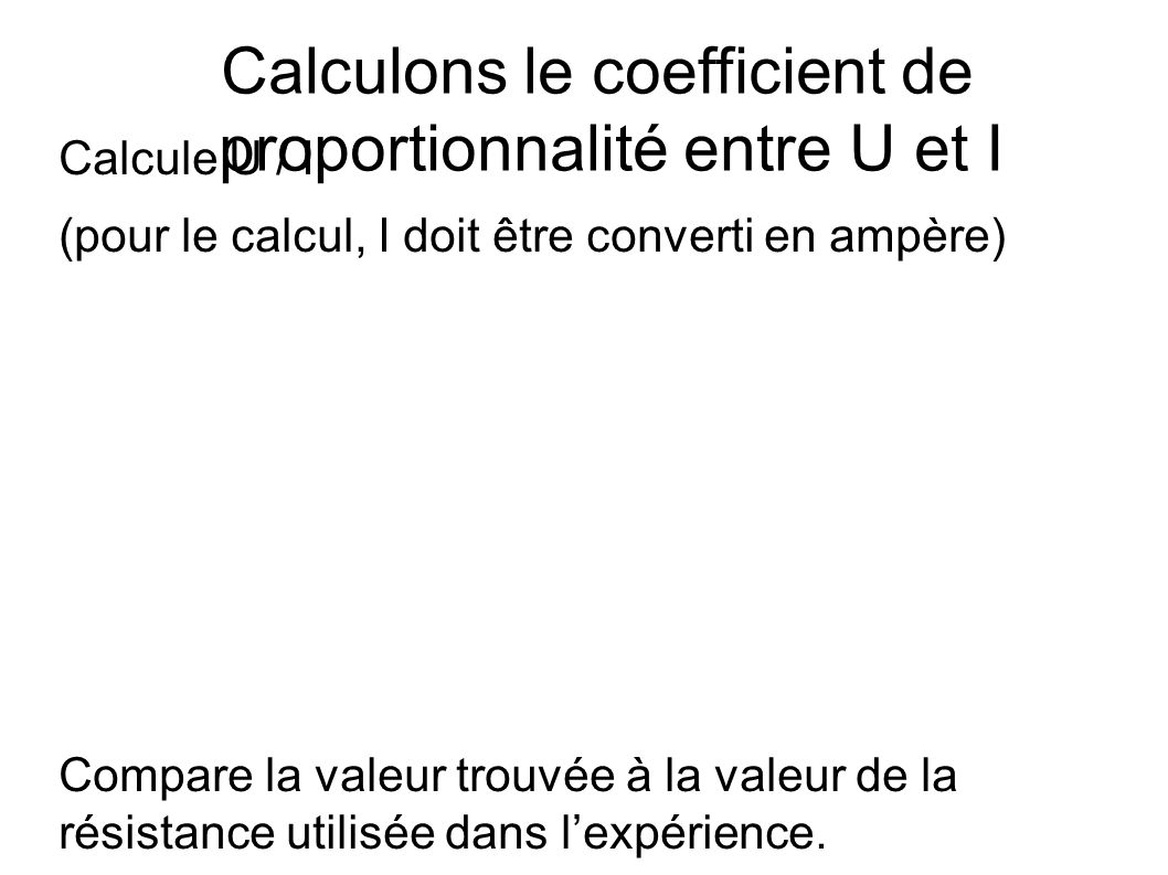 Calculons le coefficient de proportionnalité entre U et I
