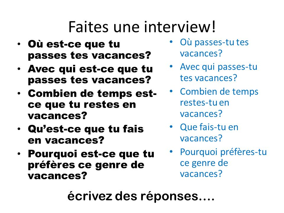 Faites une interview! écrivez des réponses….