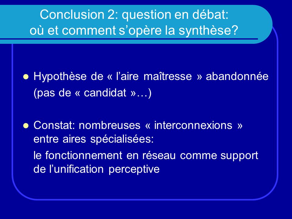 Conclusion 2: question en débat: où et comment s’opère la synthèse