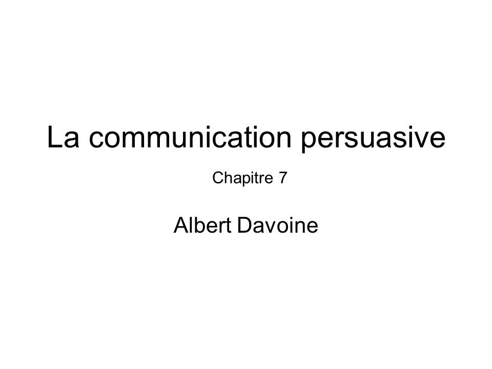 La communication persuasive Chapitre 7
