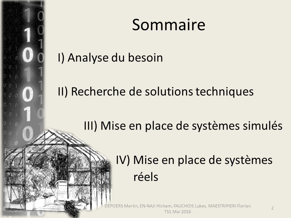 Sommaire I) Analyse du besoin II) Recherche de solutions techniques III) Mise en place de systèmes simulés IV) Mise en place de systèmes réels