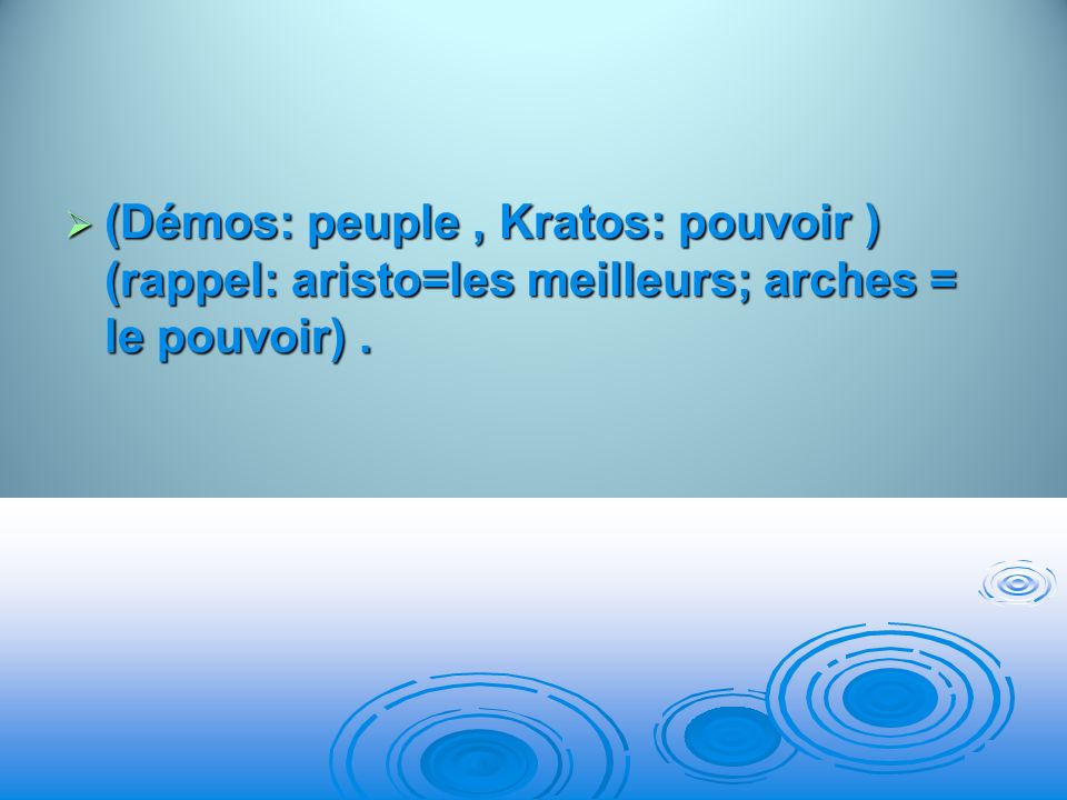 (Démos: peuple , Kratos: pouvoir ) (rappel: aristo=les meilleurs; arches = le pouvoir) .