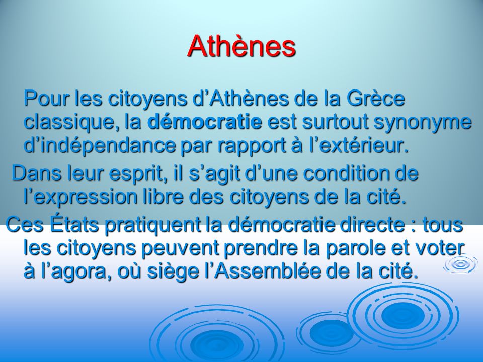 Athènes Pour les citoyens d’Athènes de la Grèce classique, la démocratie est surtout synonyme d’indépendance par rapport à l’extérieur.