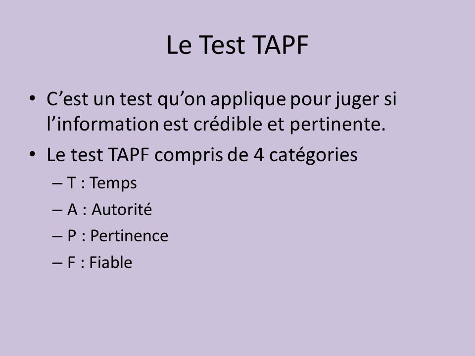 Le Test TAPF C’est un test qu’on applique pour juger si l’information est crédible et pertinente. Le test TAPF compris de 4 catégories.