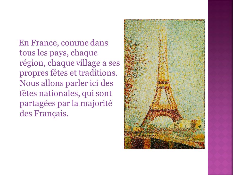En France, comme dans tous les pays, chaque région, chaque village a ses propres fêtes et traditions.