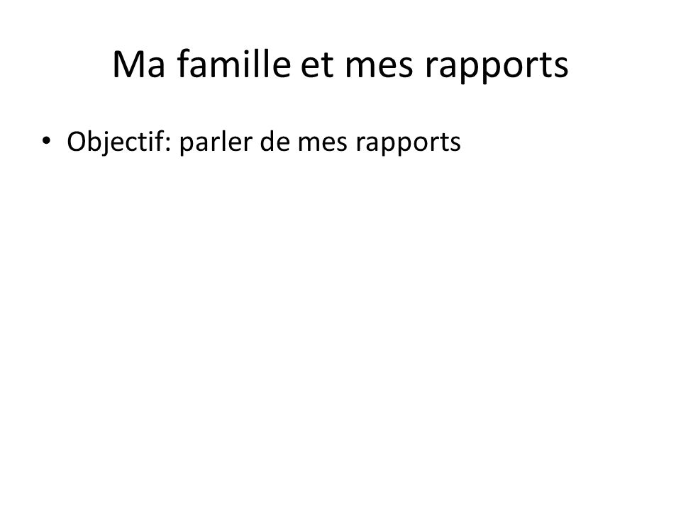 Ma famille et mes rapports