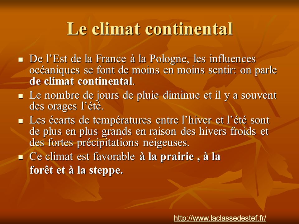 Le climat continental De l’Est de la France à la Pologne, les influences océaniques se font de moins en moins sentir: on parle de climat continental.