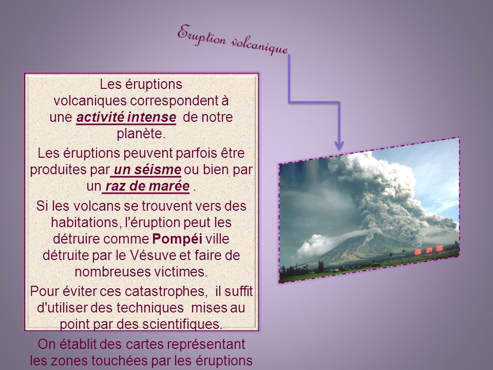 Eruption volcanique Les éruptions volcaniques correspondent à une activité intense de notre planète.